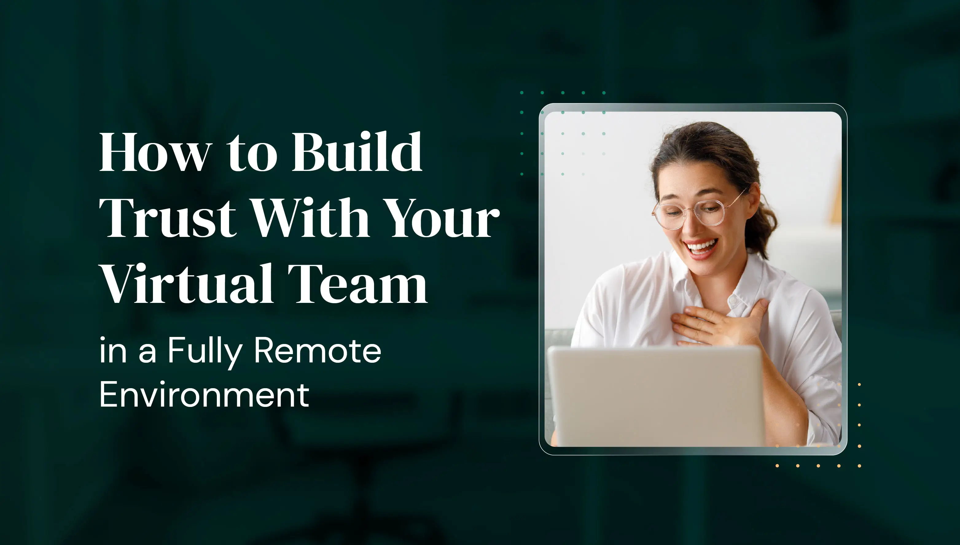 How to Build Trust With Your Virtual Team | Somewhere